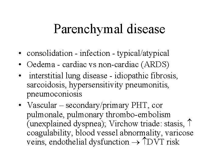 Parenchymal disease • consolidation - infection - typical/atypical • Oedema - cardiac vs non-cardiac