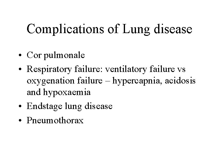 Complications of Lung disease • Cor pulmonale • Respiratory failure: ventilatory failure vs oxygenation