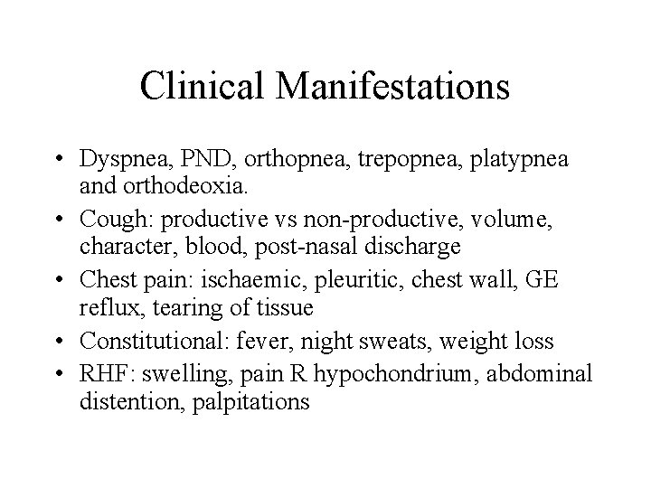 Clinical Manifestations • Dyspnea, PND, orthopnea, trepopnea, platypnea and orthodeoxia. • Cough: productive vs