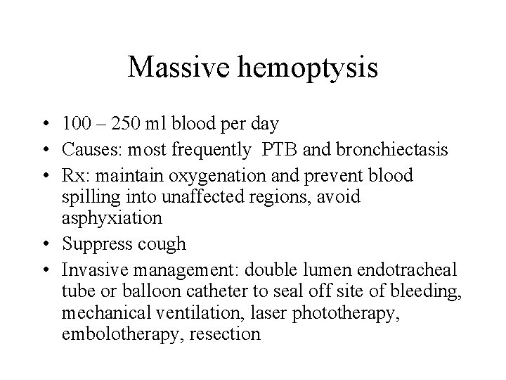 Massive hemoptysis • 100 – 250 ml blood per day • Causes: most frequently