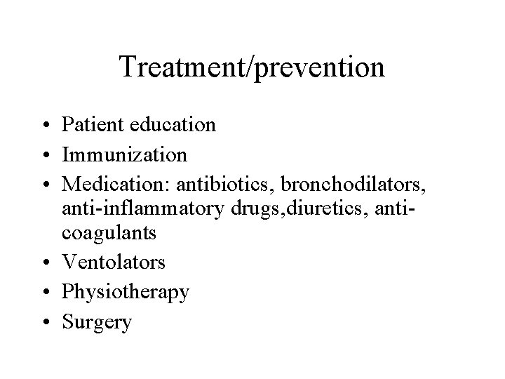 Treatment/prevention • Patient education • Immunization • Medication: antibiotics, bronchodilators, anti-inflammatory drugs, diuretics, anticoagulants