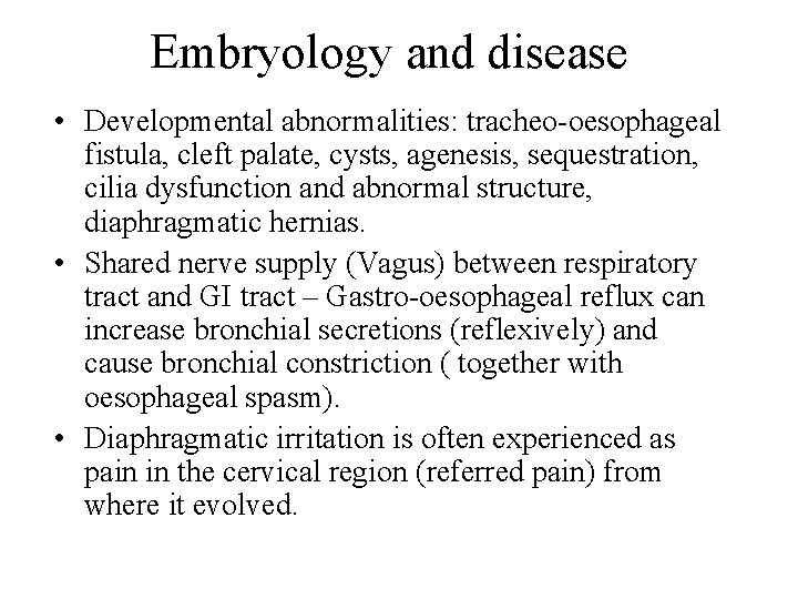 Embryology and disease • Developmental abnormalities: tracheo-oesophageal fistula, cleft palate, cysts, agenesis, sequestration, cilia