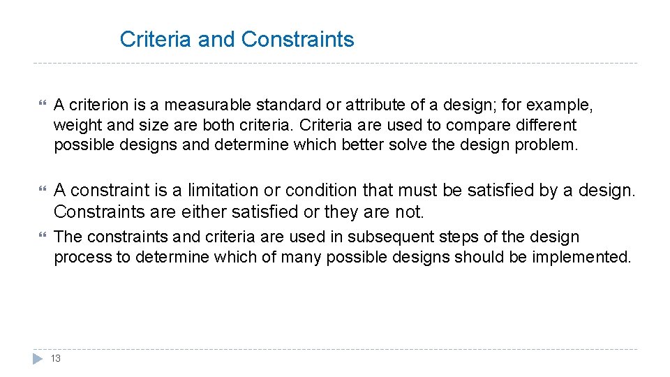 Criteria and Constraints A criterion is a measurable standard or attribute of a design; Criteria and Constraints A criterion is a measurable standard or attribute of a design;
