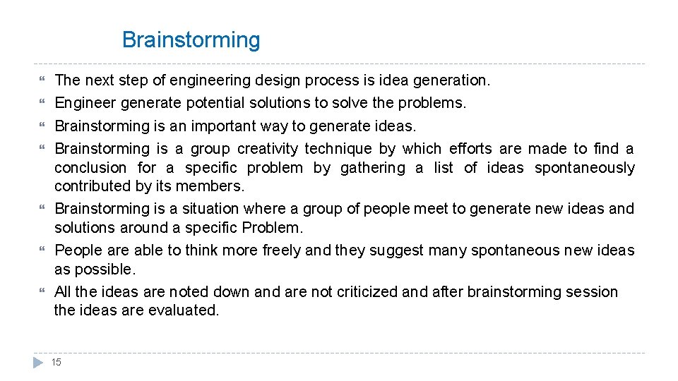 Brainstorming The next step of engineering design process is idea generation. Engineer generate potential