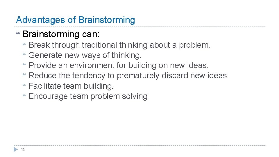 Advantages of Brainstorming can: 19 Break through traditional thinking about a problem. Generate new