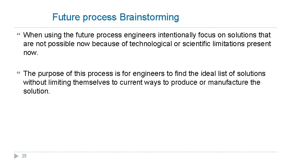 Future process Brainstorming When using the future process engineers intentionally focus on solutions that