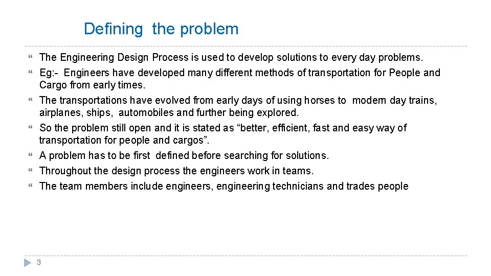 Defining the problem The Engineering Design Process is used to develop solutions to every