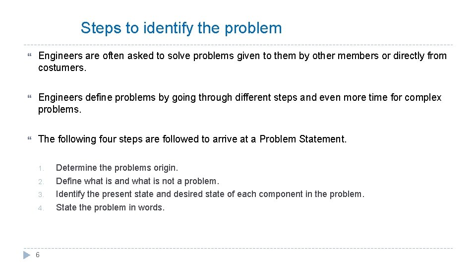 Steps to identify the problem Engineers are often asked to solve problems given to