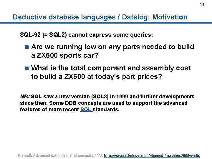 11 Deductive database languages / Datalog: Motivation SQL-92 (= SQL 2) cannot express some