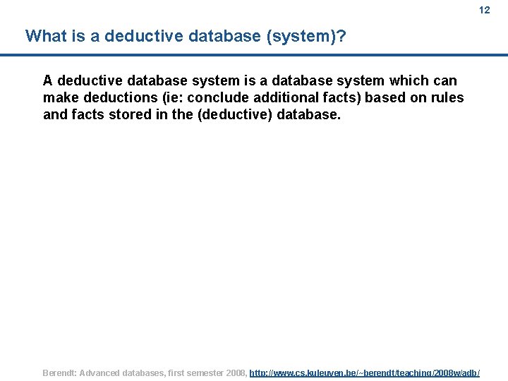 12 What is a deductive database (system)? A deductive database system is a database