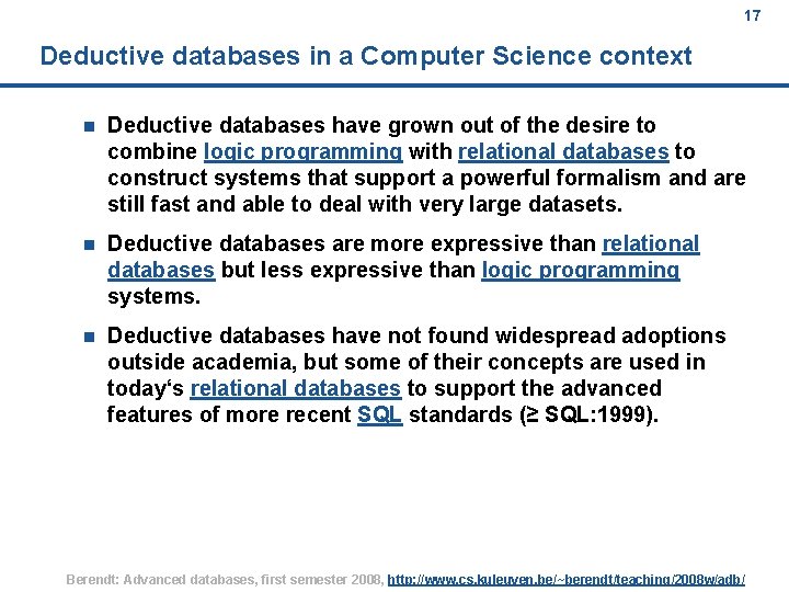 17 Deductive databases in a Computer Science context n Deductive databases have grown out