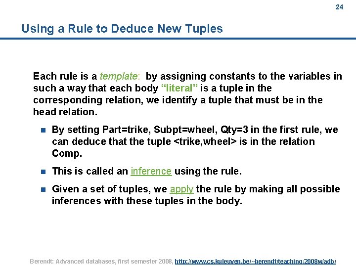 24 Using a Rule to Deduce New Tuples Each rule is a template: by