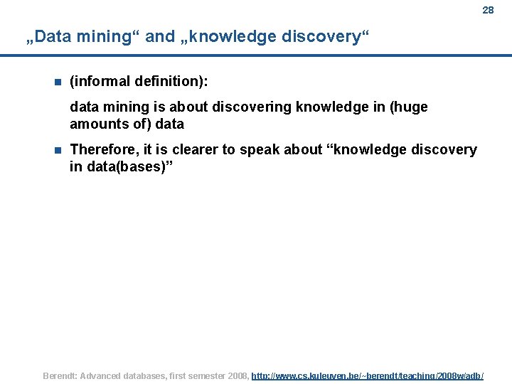 28 „Data mining“ and „knowledge discovery“ n (informal definition): data mining is about discovering