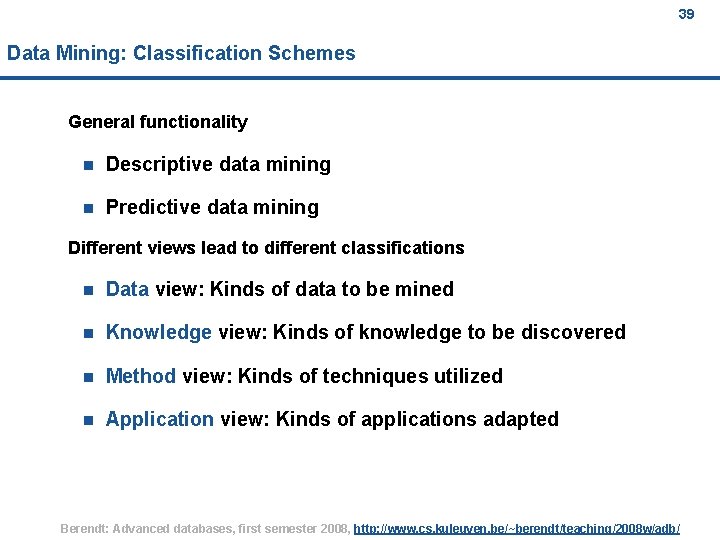 39 Data Mining: Classification Schemes General functionality n Descriptive data mining n Predictive data