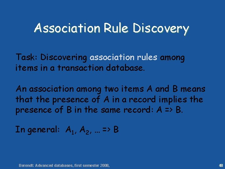 48 Association Rule Discovery Task: Discovering association rules among items in a transaction database.