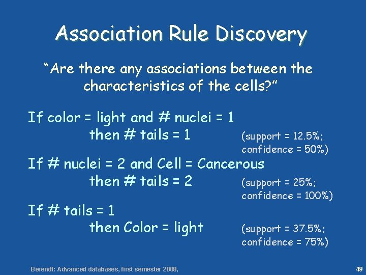 49 Association Rule Discovery “Are there any associations between the characteristics of the cells?