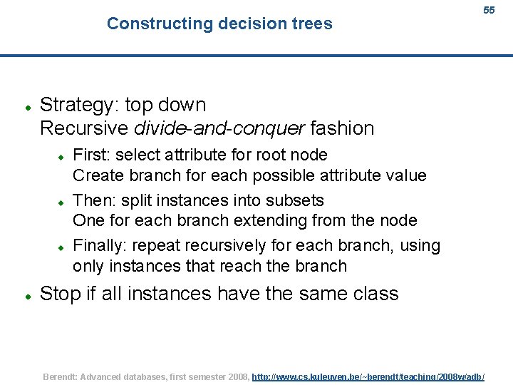 Constructing decision trees Strategy: top down Recursive divide-and-conquer fashion 55 First: select attribute for