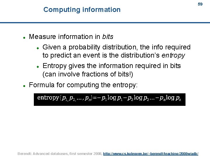 Computing information 59 Measure information in bits Given a probability distribution, the info required