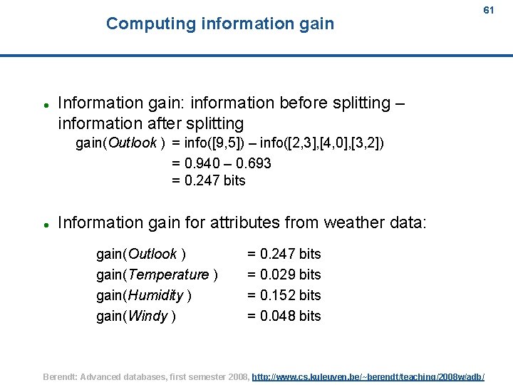 Computing information gain 61 Information gain: information before splitting – information after splitting gain(Outlook