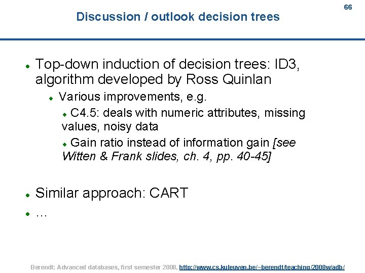 Discussion / outlook decision trees Top-down induction of decision trees: ID 3, algorithm developed