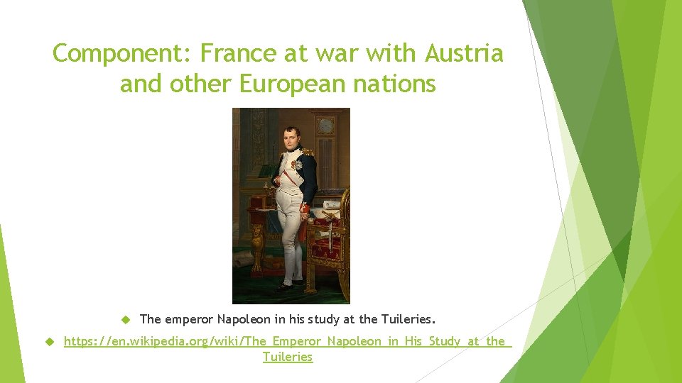 Component: France at war with Austria and other European nations The emperor Napoleon in