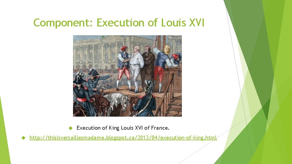 Component: Execution of Louis XVI Execution of King Louis XVI of France. http: //thisisversaillesmadame.