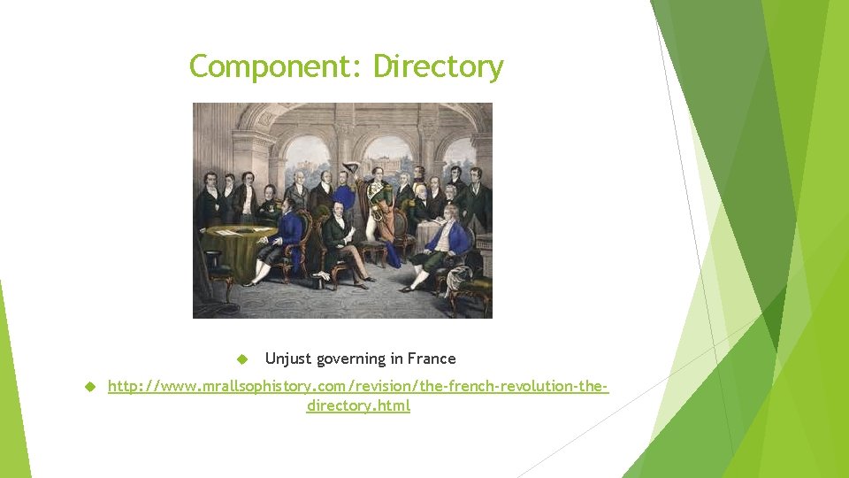 Component: Directory Unjust governing in France http: //www. mrallsophistory. com/revision/the-french-revolution-thedirectory. html 