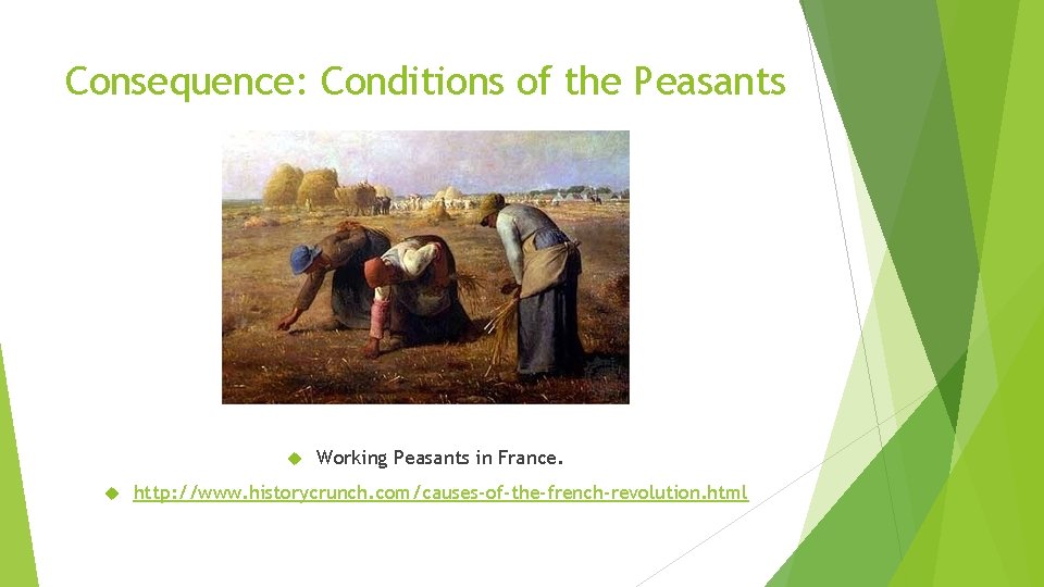 Consequence: Conditions of the Peasants Working Peasants in France. http: //www. historycrunch. com/causes-of-the-french-revolution. html