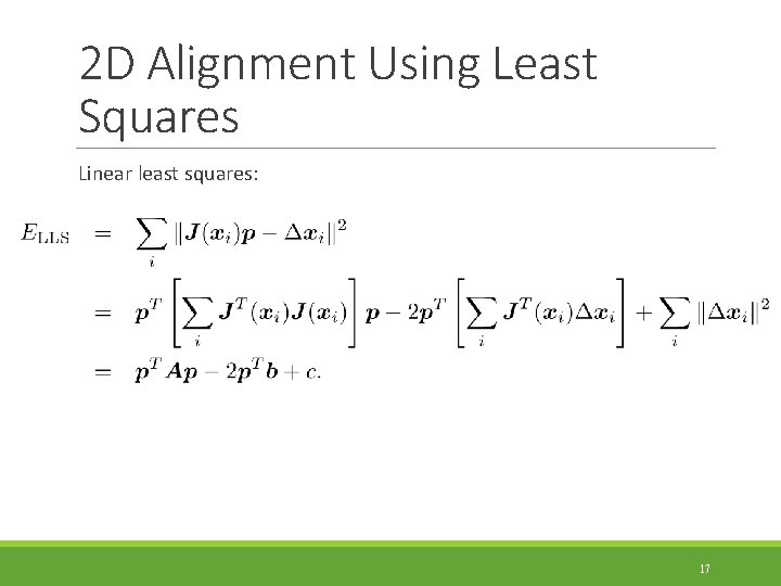 2 D Alignment Using Least Squares Linear least squares: 17 