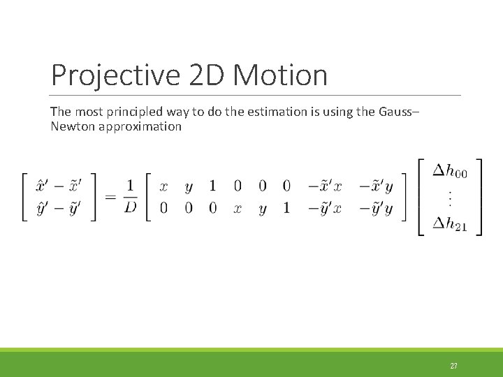 Projective 2 D Motion The most principled way to do the estimation is using