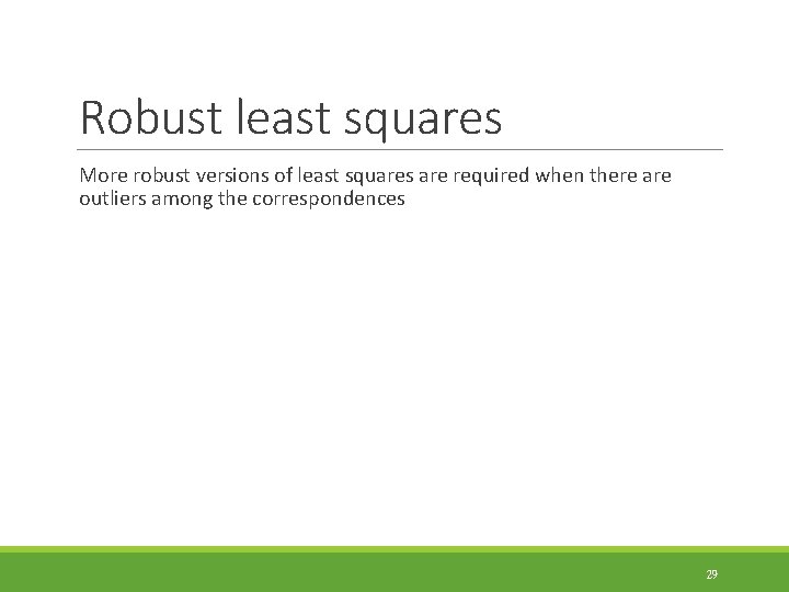 Robust least squares More robust versions of least squares are required when there are
