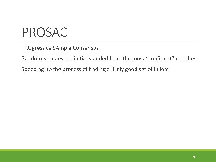 PROSAC PROgressive SAmple Consensus Random samples are initially added from the most “confident” matches