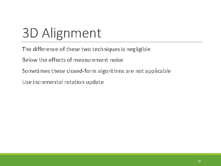 3 D Alignment The difference of these two techniques is negligible Below the effects