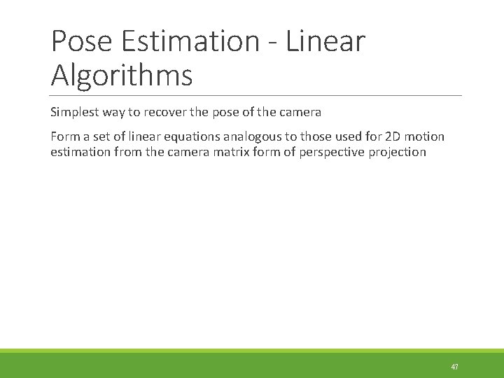 Pose Estimation - Linear Algorithms Simplest way to recover the pose of the camera