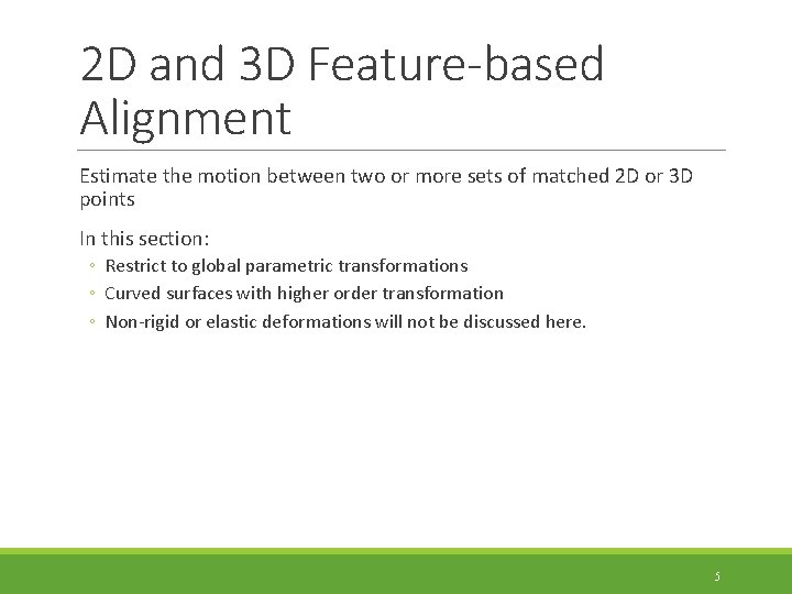 2 D and 3 D Feature-based Alignment Estimate the motion between two or more