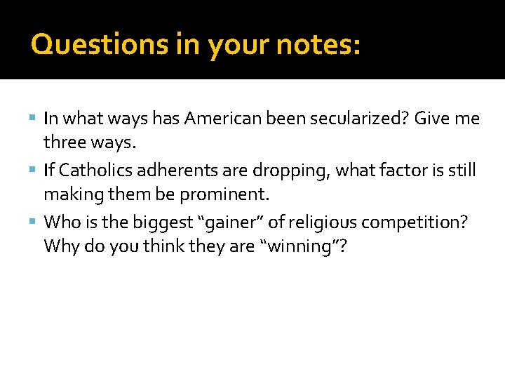 Questions in your notes: In what ways has American been secularized? Give me three