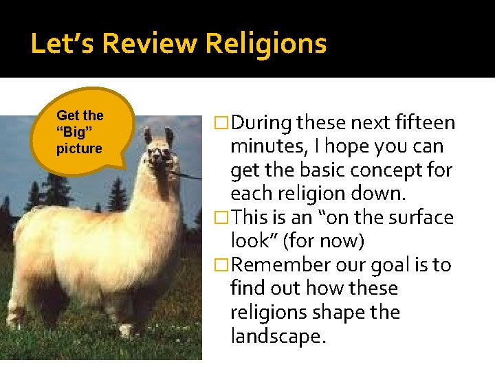 Let’s Review Religions Get the “Big” picture �During these next fifteen minutes, I hope