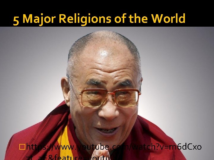 5 Major Religions of the World �https: //www. youtube. com/watch? v=m 6 d. Cxo