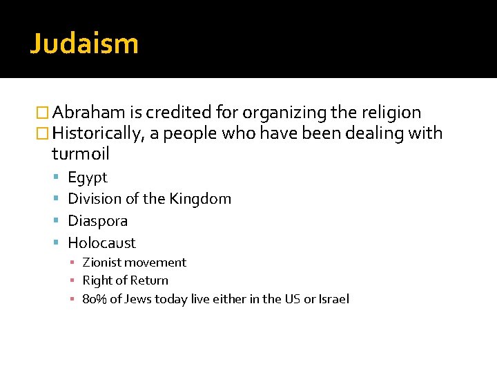 Judaism � Abraham is credited for organizing the religion � Historically, a people who