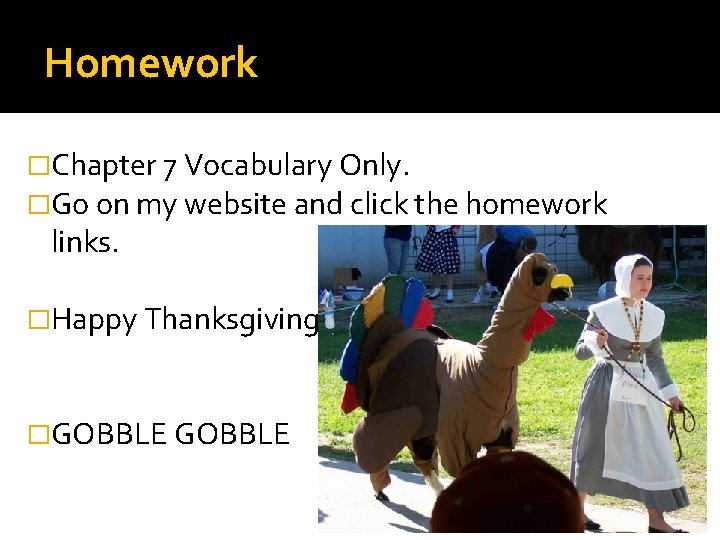 Homework �Chapter 7 Vocabulary Only. �Go on my website and click the homework links.