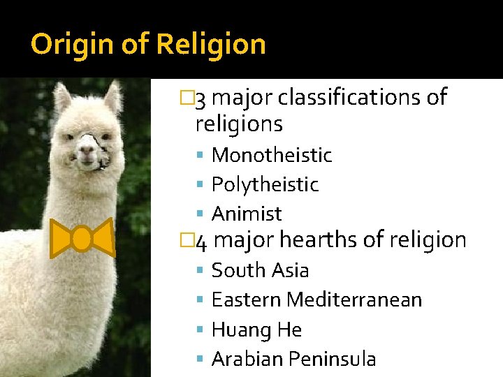 Origin of Religion � 3 major classifications of religions Monotheistic Polytheistic Animist � 4