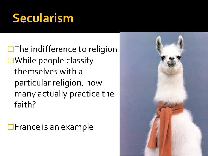 Secularism �The indifference to religion �While people classify themselves with a particular religion, how