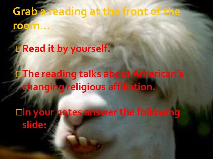 Grab a reading at the front of the room… �Read it by yourself. �The