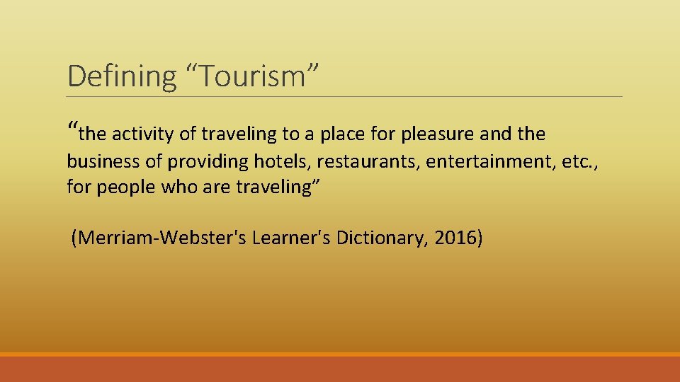Defining “Tourism” “the activity of traveling to a place for pleasure and the business