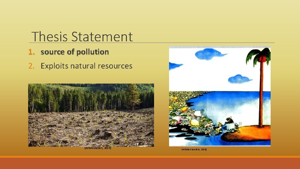 Thesis Statement 1. source of pollution 2. Exploits natural resources (deforestation, 2016) (Pollution tourism,