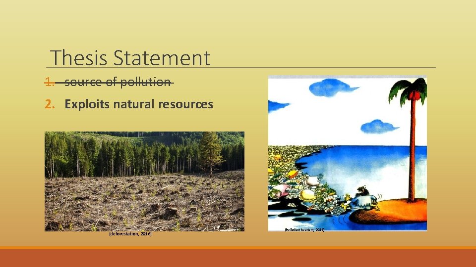 Thesis Statement 1. source of pollution 2. Exploits natural resources (deforestation, 2016) (Pollution tourism,