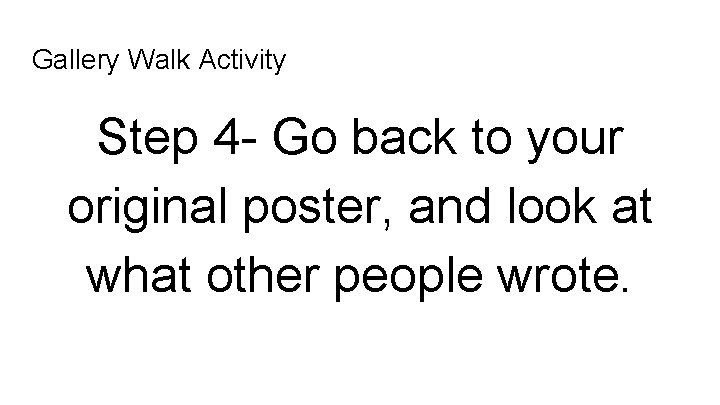Gallery Walk Activity Step 4 - Go back to your original poster, and look