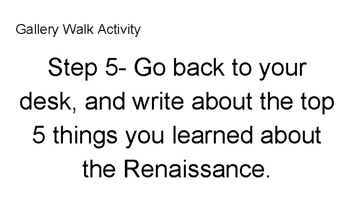 Gallery Walk Activity Step 5 - Go back to your desk, and write about