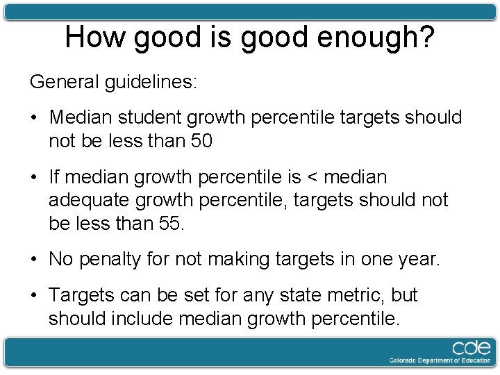How good is good enough? General guidelines: • Median student growth percentile targets should