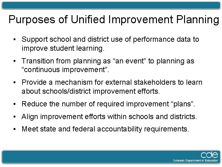 Purposes of Unified Improvement Planning • Support school and district use of performance data